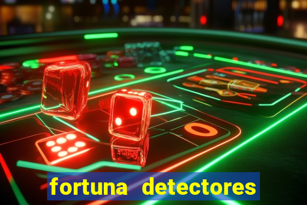 fortuna detectores de metal